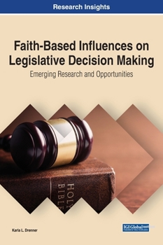 Hardcover Faith-Based Influences on Legislative Decision Making: Emerging Research and Opportunities Book