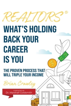 Hardcover Realtors: What's Holding Back Your Career Is You: The Proven Process That Will Triple Your Income Book