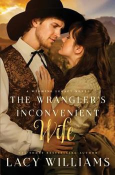 The Wrangler's Inconvenient Wife - Book #4 of the Wyoming Legacy