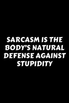 Paperback Sarcasm Is The Body's Natural Defense Against Stupidity: Perfect Gag Gift For A God-Tier Sarcastic MoFo - Blank Lined Notebook Journal - 120 Pages 6 x Book