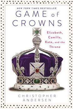 Hardcover Game of Crowns: Elizabeth, Camilla, Kate, and the Throne Book