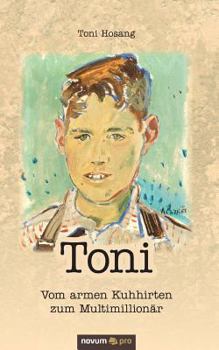 Paperback Toni: Vom armen Kuhhirten zum Multimillion?r [German] Book