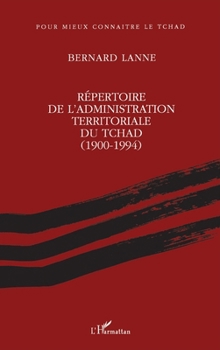 Paperback Répertoire de l'administration territoriale du Tchad (1900- 1994) [French] Book