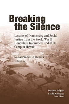 Breaking the Silence: Lessons of Democracy and Social Justice from the World War II Honouliuli Internment and POW Camp in Hawaii - Book  of the Social Process in Hawai‘i