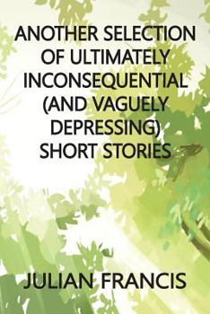 Paperback Another Selection of Ultimately Inconsequential and Vaguely Depressing Stories Book