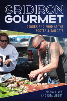 Gridiron Gourmet: Gender and Food at the Football Tailgate - Book  of the Sport, Culture & Society Series