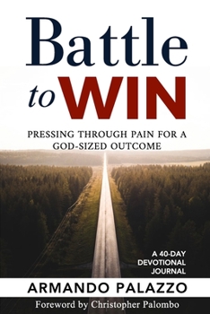 Paperback Battle To Win: Pressing Through Pain For A God-Sized Outcome: A 40-Day Devotional Journal Book