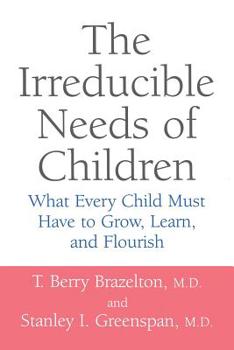 Paperback The Irreducible Needs of Children: What Every Child Must Have to Grow, Learn, and Flourish Book