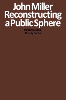 Paperback John Miller: Reconstructing a Public Sphere Book