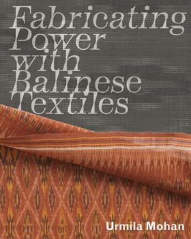 Paperback Fabricating Power with Balinese Textiles Book