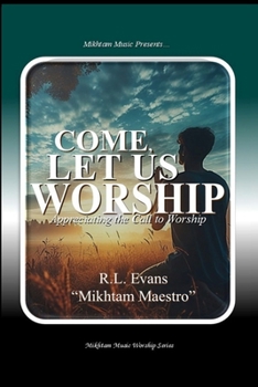 Come, Let Us Worship: Appreciating the Call to Worship (Mikhtam Music Worship)