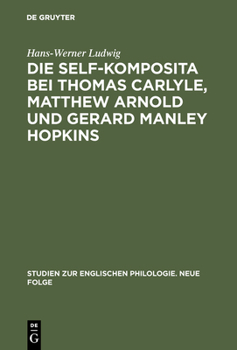 Hardcover Die self-Komposita bei Thomas Carlyle, Matthew Arnold und Gerard Manley Hopkins [German] Book