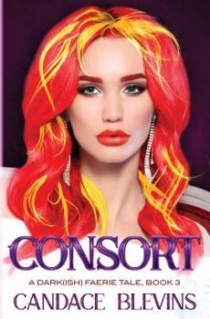 Consort (A Dark - Book #3 of the A Dark(ish) Faerie Tale