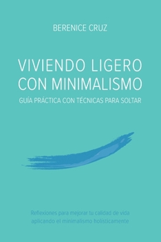 Viviendo Ligero Con Minimalismo: Guía Práctica Con Técnicas Para Soltar (Spanish Edition)