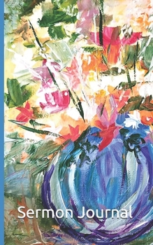 Paperback Sermon Journal - Blue Vase with Spring Flowers: A Notebook to Record and Reflect on Sunday Sermons, Remember Prayer Request, Upcoming Activities, for Book