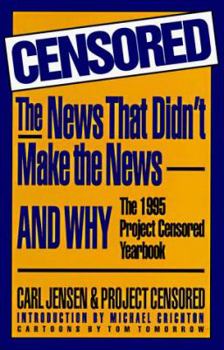 Paperback Censored: The News That Didn't Make the News--And Why: The 1995 Project Censored Yearbook Book