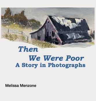 Hardcover Then We Were Poor: A Story in Photographs Book