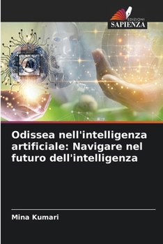 Odissea nell'intelligenza artificiale: Navigare nel futuro dell'intelligenza (Italian Edition)
