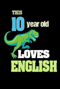 Paperback This 10 Year Old Loves English: T-Rex 10th Birthday Gift School Notebook for Boys Book