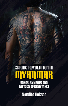 Paperback Spring Revolution in Myanmar: Songs, Symbols and Tattoos of Resistance Book