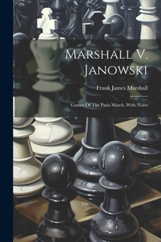 Paperback Marshall V. Janowski: Games Of The Paris Match, With Notes Book