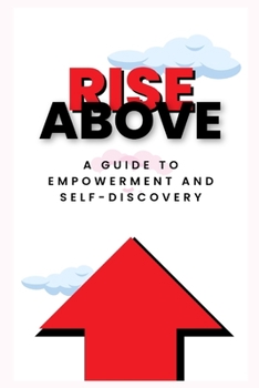 Paperback Rise Above: A Guide to Empowerment and Self-Discovery Book