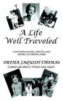 Paperback A Life Well Traveled: Contemplations, Poetry and Works of Orpha June Book