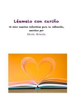 Paperback Léemelo con cariño: 12 mini cuentos infantiles para la reflexión [Spanish] Book