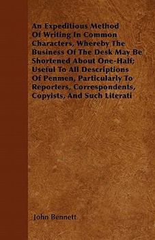 Paperback An Expeditious Method Of Writing In Common Characters, Whereby The Business Of The Desk May Be Shortened About One-Half; Useful To All Descriptions Of Book
