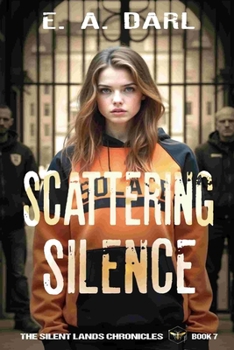 Scattering Silence: The Silent Lands Chronicles - Book Seven