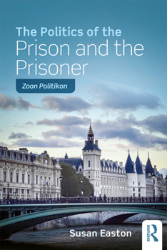 Paperback The Politics of the Prison and the Prisoner: Zoon Politikon Book