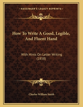 Paperback How To Write A Good, Legible, And Fluent Hand: With Hints On Letter Writing (1858) Book