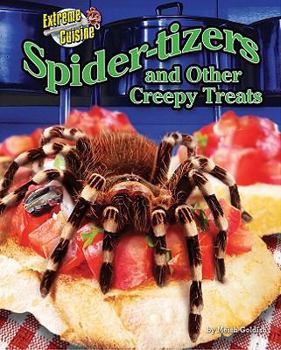 Spider-Tizers and Other Creepy Treats - Book  of the Extreme Cuisine