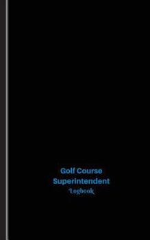 Paperback Golf Course Superintendent Log: Logbook, Journal - 102 pages, 5 x 8 inches Book