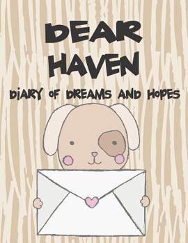 Dear Haven, Diary of Dreams and Hopes: A Girl's Thoughts