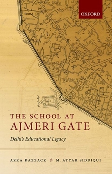 Hardcover The School at Ajmeri Gate: Delhi's Educational Legacy Book