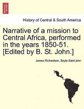 Paperback Narrative of a mission to Central Africa, performed in the years 1850-51. [Edited by B. St. John.] Book