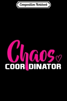 Paperback Composition Notebook: Chaos Coordinator Best Family Mom Gift Journal/Notebook Blank Lined Ruled 6x9 100 Pages Book