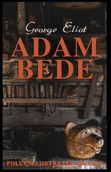 Paperback Adam Bede: Fully (Illustrated) Edition Book