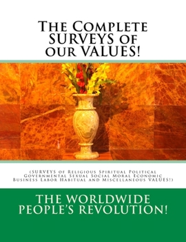 Paperback The Complete SURVEYS of our VALUES!: (SURVEYS of Religious Spiritual Political Governmental Sexual Social Moral Economic Business Labor Habitual and M Book
