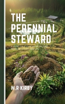 Paperback The Perennial Steward: A Concise Field Manual for Regenerative Design Book