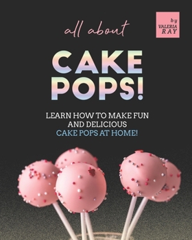 Paperback All About Cake Pops!: Learn How to Make Fun and Delicious Cake Pops at Home! Book