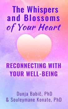 The Whispers and Blossoms of Your Heart : Reconnecting with Your Well-Being