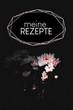 Paperback Meine Rezepte: Kochbuch zum Ausfüllen - Motiv: Schwarze Blume [German] Book
