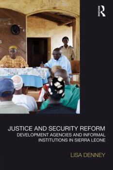 Paperback Justice and Security Reform: Development Agencies and Informal Institutions in Sierra Leone Book