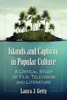 Paperback Islands and Captivity in Popular Culture: A Critical Study of Film, Television and Literature Book