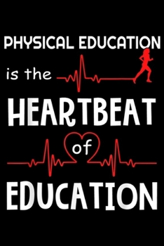 Physical Education Is The Heartbeat Of Education: Physical Education Is The Heartbeat Of Education  Journal/Notebook Blank Lined Ruled 6x9 100 Pages