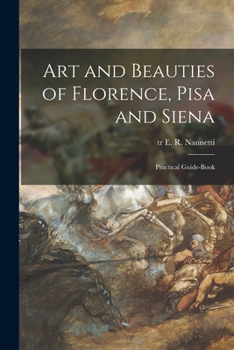 Paperback Art and Beauties of Florence, Pisa and Siena; Practical Guide-book Book