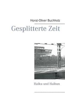 Paperback Gesplitterte Zeit: Haiku und Haibun [German] Book