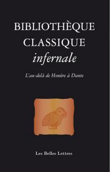 Paperback Bibliotheque Classique Infernale: L'Au-Dela de Homere a Dante [French] Book